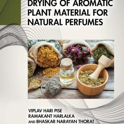 Drying of Aromatic Plant Material for Natural Perfumes (Advances in Drying Science and Technology)