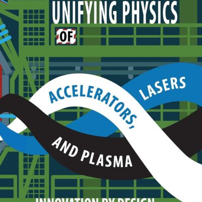 UNIFYING PHYSICS OF ACCELERATORS LASERS AND PLASMA 2ED (PB 2023)