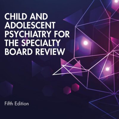Child and Adolescent Psychiatry for the Specialty Board Review
