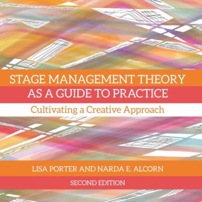Stage Management Theory as a Guide to Practice: Cultivating a Creative Approach