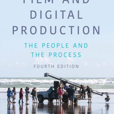The Complete Guide to Film and Digital Production: The People and The Process