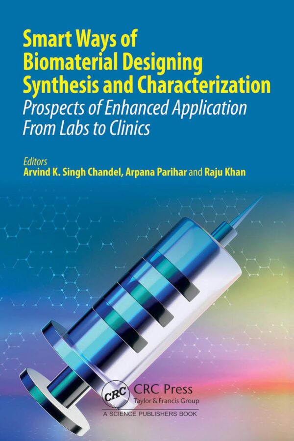 Smart Ways of Biomaterial Designing Synthesis and Characterization: Prospects of Enhanced Application from Labs to Clinics