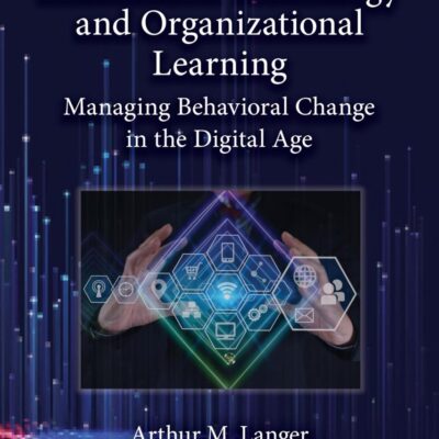 Information Technology and Organizational Learning: Managing Behavioral Change in the Digital Age