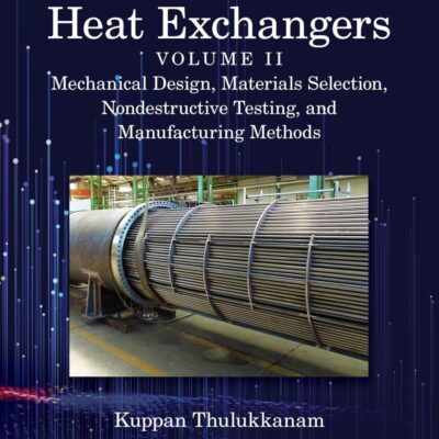 Heat Exchangers: Mechanical Design, Materials Selection, Nondestructive Testing and Manufacturing Methods