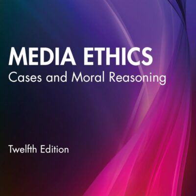 Media Ethics: Cases and Moral Reasoning - International Student Edition