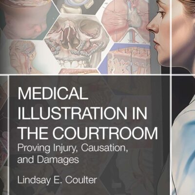 Medical Illustration in the Courtroom: Proving Injury, Causation, and Damages