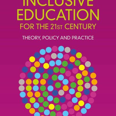 Inclusive Education for the 21st Century: Theory, Policy and Practice