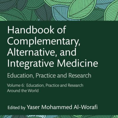 HANDBOOK OF COMPLEMENTARY ALTERNATIVE AND INTEGRATIVE MEDICINE EDUCATION PRACTICE AND RESEARCH VOLUME 6 EDUCATION PRACTICE AND RESEARCH AROUND THE WORLD (HB 2026)
