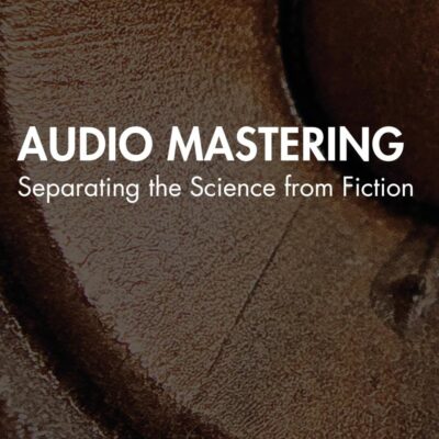 Audio Mastering: Separating the Science from Fiction