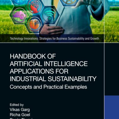 Handbook of Artificial Intelligence Applications for Industrial Sustainability: Concepts and Practical Examples (Technology Innovations)