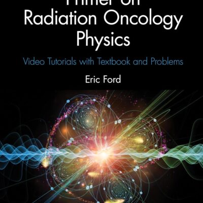 PRIMER ON RADIATION ONCOLOGY PHYSICS VIDEO TUTORIALS WITH TEXTBOOK AND PROBLEMS 2ED (PB 2025)