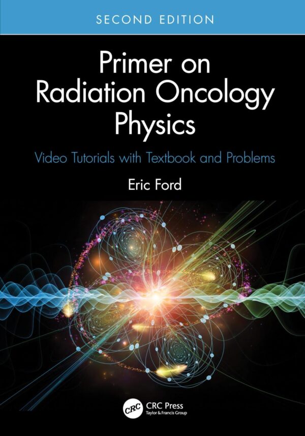 PRIMER ON RADIATION ONCOLOGY PHYSICS VIDEO TUTORIALS WITH TEXTBOOK AND PROBLEMS 2ED (PB 2025)