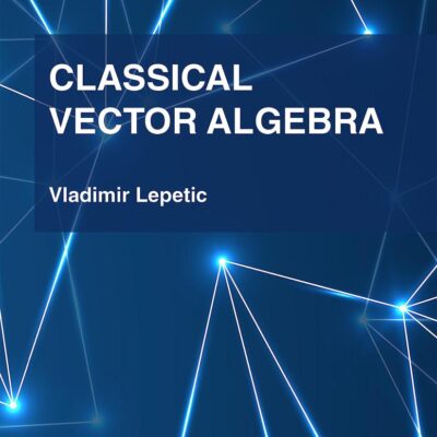 Classical Vector Algebra (Textbooks in Mathematics)