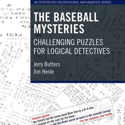 The Baseball Mysteries: Challenging Puzzles for Logical Detectives (AK Peters/CRC Recreational Mathematics Series)
