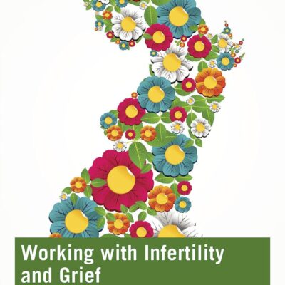 Working with Infertility and Grief: A Practical Guide for Helping Professionals
