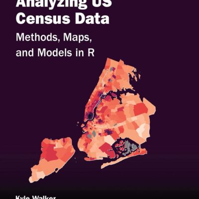 Analyzing US Census Data: Methods, Maps, and Models in R