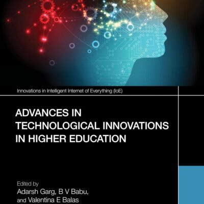 Advances in Technological Innovations in Higher Education: Theory and Practices (Innovations in Intelligent Internet of Everything (Ioe))