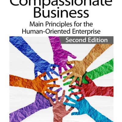 The Art of Compassionate Business: Main Principles for the Human-Oriented Enterprise