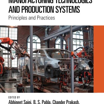 Manufacturing Technologies and Production Systems: Principles and Practices (Sustainable Manufacturing Technologies)