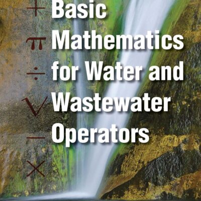 Mathematics Manual for Water and Wastewater Treatment Plant Operators: Basic Mathematics for Water and Wastewater Operators