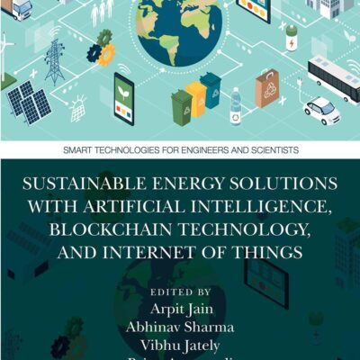 Sustainable Energy Solutions With Artificial Intelligence, Blockchain Technology and Internet of Things (Smart Technologies for Engineers and Scientists)