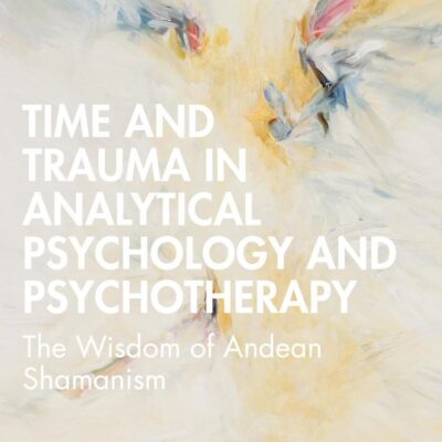 Time and Trauma in Analytical Psychology and Psychotherapy: The Wisdom of Andean Shamanism