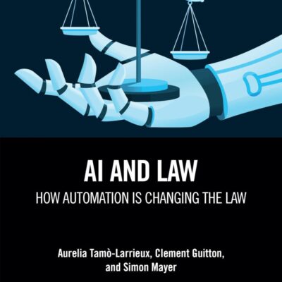AI and Law: How Automation is Changing the Law (Chapman & Hall/CRC Artificial Intelligence and Robotics Series)