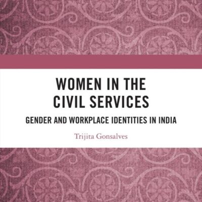 Women in the Civil Services: Gender and Workplace Identities in India