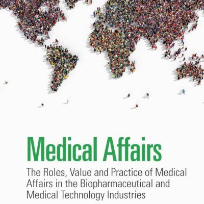 Medical Affairs: The Roles, Value and Practice of Medical Affairs in the Biopharmaceutical and Medical Technology Industries