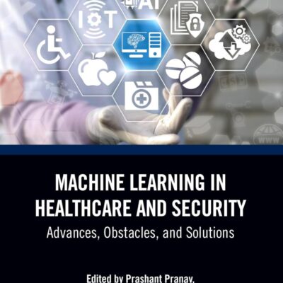 Machine Learning in Healthcare and Security: Advances, Obstacles, and Solutions (Artificial Intelligence in Smart Healthcare Systems)
