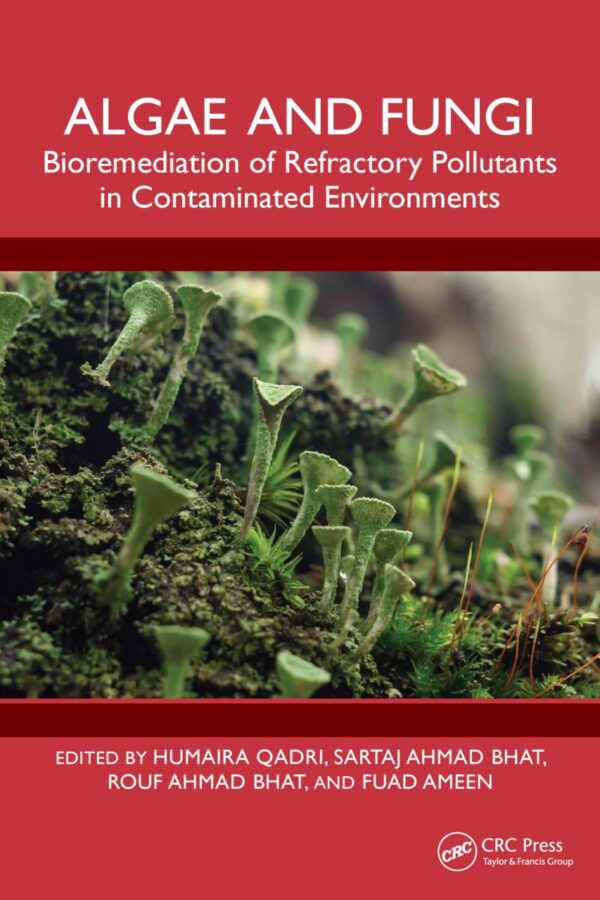 Algae and Fungi: Bioremediation of Refractory Pollutants in Contaminated Environments