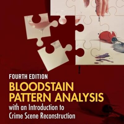 BLOODSTAIN PATTERN ANALYSIS WITH AN INTRODUCTION TO CRIME SCENE RECONSTRUCTION 4ED (HB 2025) (Practical Aspects of Criminal and Forensic Investigations)