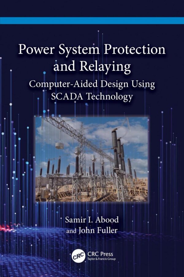 Power System Protection and Relaying: Computer-aided Design Using Scada Technology