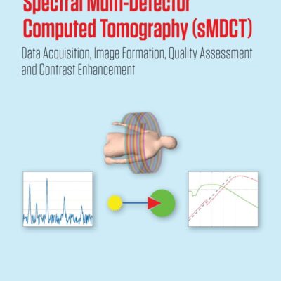 Spectral Multi-detector Computed Tomography-smdct: Data Acquisition, Image Formation, Quality Assessment and Contrast Enhancement (Medical Physics and Biomedical Engineering)
