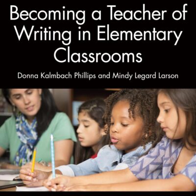 Becoming a Teacher of Writing in Elementary Classrooms