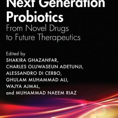 Next Generation Probiotics: From Novel Drugs to Future Therapeutics (Current Developments in Agricultural Biotechnology and Food Security)