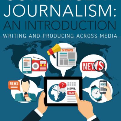 Convergent Journalism: An Introduction: Writing and Producing Across Media