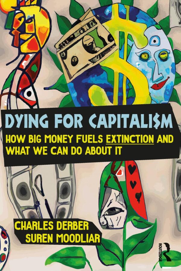 Dying for Capitalism: How Big Money Fuels Extinction and What We Can Do About It (Universalizing Resistance)