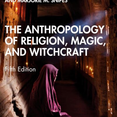 The Anthropology of Religion, Magic, and Witchcraft