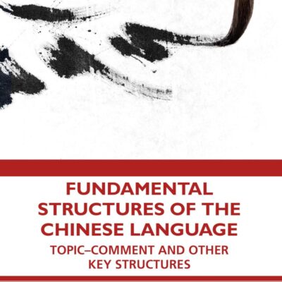Fundamental Structures of the Chinese Language: Topic-Comment and Other Key Structures