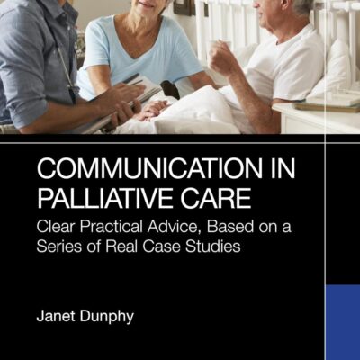 COMMUNICATION IN PALLIATIVE CARE CLEAR PRACTICAL ADVICE BASED ON A SERIES OF REAL CASE STUDIES 2ED (PB 2025)