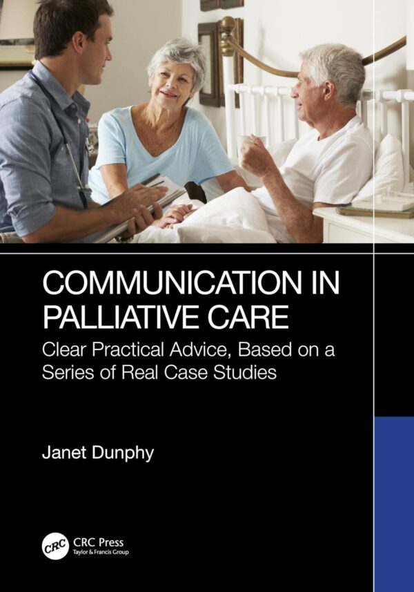 COMMUNICATION IN PALLIATIVE CARE CLEAR PRACTICAL ADVICE BASED ON A SERIES OF REAL CASE STUDIES 2ED (PB 2025)