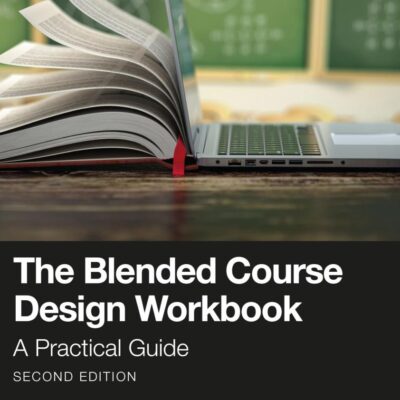 The Blended Course Design Workbook: A Practical Guide