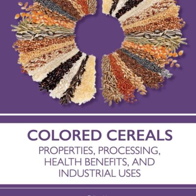 Colored Cereals: Properties, Processing, Health Benefits, and Industrial Uses