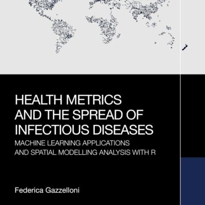 Health Metrics and the Spread of Infectious Diseases: Machine Learning Applications and Spatial Modelling Analysis With R