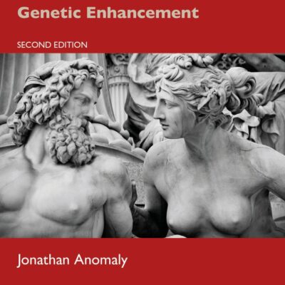 Creating Future People: The Science and Ethics of Genetic Enhancement
