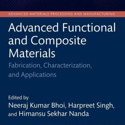 Advanced Functional and Composite Materials: Fabrication, Characterization, and Applications (Advanced Materials Processing and Manufacturing)
