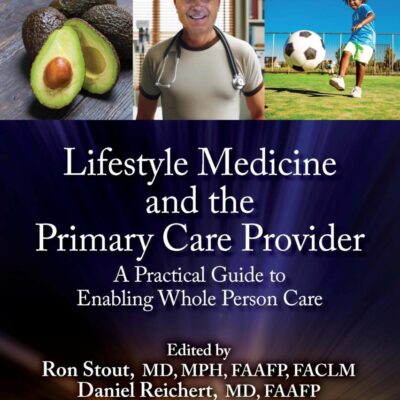 Lifestyle Medicine and the Primary Care Provider: A Practical Guide to Enabling Whole Person Care
