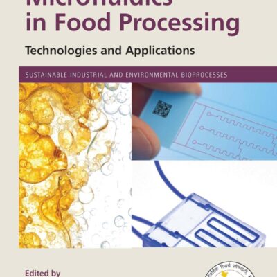Microfluidics in Food Processing: Technologies and Applications (Sustainable Industrial and Environmental Bioprocesses)