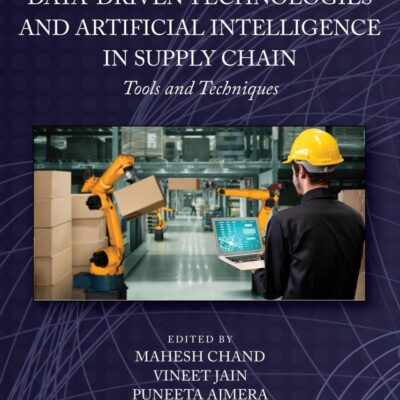 Data-driven Technologies and Artificial Intelligence in Supply Chain: Tools and Techniques (Intelligent Data-driven Systems and Artificial Intelligence)